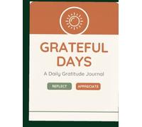 Grateful Days: A 90-Day Daily Gratitude Journal for Building a Happier, More Mindful Life - Daily Prompts, Weekly Reflections, Gratitude Streak Tracker & Monthly Intentions
