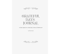 Grateful Days Journal: A Daily Space for Gratitude, Clarity & Reflection