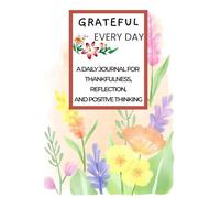 Grateful Every Day: A Daily Journal for Thankfulness, Reflection, and Positive Thinking