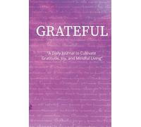 “Grateful Every Day”: “A Daily Journal to Cultivate Gratitude, Joy, and Mindful Living”