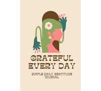 Grateful Every Day: Simple Daily Gratitude Journal With Inspirational Quotes to Inspire Positivity and Mindfulnes