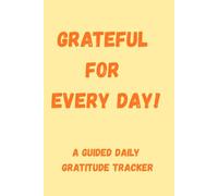 Grateful for Every Day!: A guided daily gratitude tracker