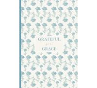 Grateful for Grace: Gratitude for God, journal and prayers. Live by Faith and let Grace lead the way.