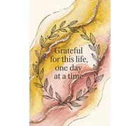 Grateful for This Life, One Day at a Time: A radiant journal celebrating presence, progress, and perspective