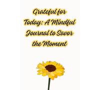 Grateful for Today: A Mindful Journal to Savor the Moment: Inspirational Lined Notebook for Daily Gratitude, Positive Reflections, and Self-Love - A Perfect Gift for Women, Teens, and Wellness Lovers