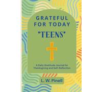 Grateful for Today - TEENS: A Daily Gratitude Journal for Thanksgiving and Self-Reflection