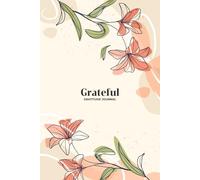 Grateful Gratitude Journal | Guided Daily Gratitude Journal | 100 Pages | 6 X 9 Inches: A Daily Practice for a Happier, More Mindful Life