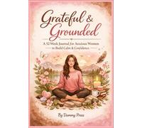 Grateful & Grounded: A 52-Week Journal for Anxious Women to Build Calm & Confidence