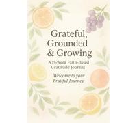 Grateful, Grounded & Growing: A 15-Week Faith-Based Gratitude Journal for Moms