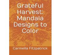 Grateful Harvest: Mandala Designs to Color