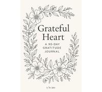 Grateful Heart: A 90-Day Gratitude Journal: Thankful, Positive and Grateful Mindset