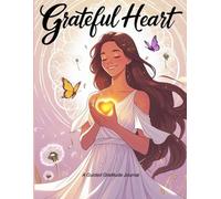 Grateful Heart: A Guided Gratitude Journal with Mood Tracker, Drawing Space, and weekly reflections