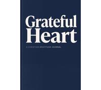 Grateful Heart: A Navy Blue Christian Gratitude Journal for Women with 100 Days of Scripture, Blessings, Prayer & Sermon Notes