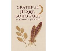 Grateful Heart, Boho Soul: A Gratitude Journal: Daily Reflections for Mindful Living, Self-Care & Emotional Healing - Boho Design Softcover