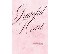 Grateful Heart Journal: A 60-Day Guided Journey to Heal, Reflect and Find Joy in Everyday Moments