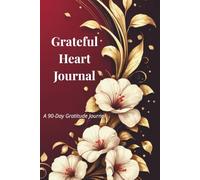 Grateful Heart Journal: A 90-Day Guided Practice with Daily Prompts, Inspiring Quotes, and Reflection Pages for Women