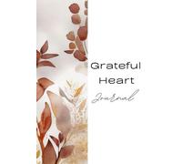 Grateful Heart Journal: A Journey Toward Joy, Peace, and Gratitude