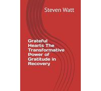 Grateful Hearts The Transformative Power of Gratitude in Recovery (Children Who's Parents Struggle With Addiction, Trauma, Alcoholism, Depression)