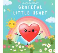 Grateful Little Heart: Discover the Power of Gratitude for Little Hearts
