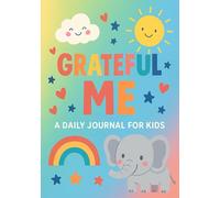Grateful Me: A Daily Journal for Kids: A Fun and Simple Way to Practice Thankfulness and Kindness Every Day