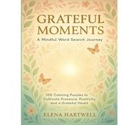 Grateful Moments: A Mindful Word Search Journey: 100 Calming Puzzles to Cultivate Presence, Positivity, and a Grateful Heart