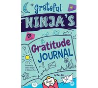 Grateful Ninja's Gratitude Journal for Kids : A Journal to Cultivate an Attitude of Gratitude, a Positive Mindset, and Mindfulness