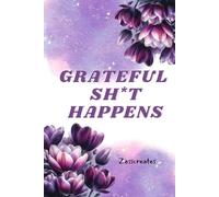 Grateful Sh*t Happens - A 30-Day Practical Gratitude Journal to Find Positivity, Mindfulness & Self-Love in Chaos: By Zasscreates