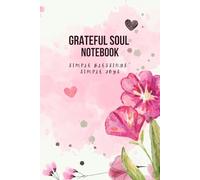 Grateful Soul Notebook: Simple Blessings. Simple Joys.