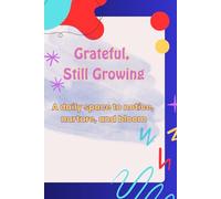 Grateful, Still Growing - A Daily Space to Notice Nurture and Bloom: A daily guided journal for mindfulness and personal growth | Notice life's beauty and stay grounded (6x9" - 120 pages)