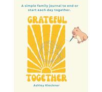 Grateful Together: A simple family journal to end or start each day together.