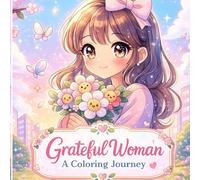 Grateful Woman: A Calming Art Journey for Mindful Creativity: A Soft & Uplifting coloring Journey for Women Seeking Mindful Creativity
