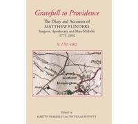 `Gratefull to Providence': The Diary and Accounts of Matthew Flinders, Surgeon, Apothecary, and Man-Midwife, 1775-1802: Volume II: 1785-1802 (Publications of the Lincoln Record Society)