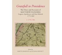 Gratefull to "Providence": The Diary and Accounts of Matthew Flinders, Surgeon, Apothecary and Man-midwife, 1775-1802: 1: The Diary and ... (Publications of the Lincoln Record Society)