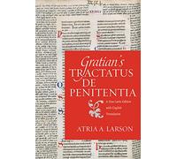 Gratian's Tractatus de penitentia: A New Latin Edition with English Translation (Studies in Medieval and Early modern Canon Law)