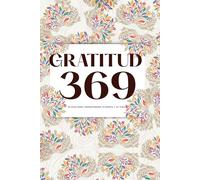 Gratitud 369: 33 días para transformar tu mente y tu vida: Un diario guiado con método 3-6-9, neurociencia y rituales diarios de gratitud para entrenar tu enfoque, disciplina emocional y bienestar.