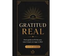 Gratitud real: Diario guiado de 90 días para notar lo bueno sin negar lo difícil