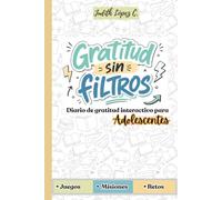 Gratitud sin filtros: Diario de gratitud e inteligencia emocional para adolescentes chicos y chicas de 11 a 14 años. Retos diarios de agradecimiento y ... pensamiento positivo y practicar la gratitud