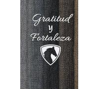 Gratitud y Fortaleza: Diario de Manifestación y Resiliencia para una Vida Plena y Poderosa: Transforma tus Desafíos en Oportunidades y Atrae la Abundancia que Mereces