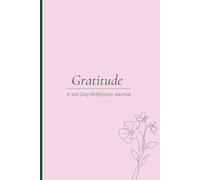 Gratitude: A 100 Day Guided Journal with Daily Reflection Prompts for Mindfulness, Self-Care, and Personal Growth