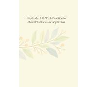 Gratitude: A 12-Week Practice for Mental Wellness and Optimism