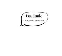 Gratitude: A coloring Book: Color your way to an attitude of gratitude
