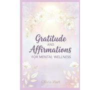 Gratitude and affirmations for mental wellness: A Simple Habit for Self-Care, Healing, and Positive Thinking