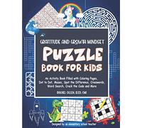 Gratitude and Growth Mindset Puzzle Book for Kids: An Activity Book Filled with Coloring Pages, Dot to Dot, Mazes, Spot the Difference, Crosswords, Word Search, Crack the Code and More