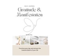 Gratitude and Manifestation Daily Journey: Practice every day and witness the transformation of your life