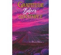 Gratitude Before Goodbye: Reflections on Gratitude, Letting Go, and Living Fully (The Things That Carry Us)