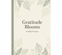 Gratitude Blooms - A Daily Practice: 5 min Gratitude Journal - Easy & Quick | Effective Manifestation | 7x10 inches, 100 pages | Original Daily ... Affirmations - Planner Gifts for Women & Men