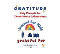 Gratitude: Daily Prompts & Activities to Teach Thankfulness & Mindfulness: Creative Journaling, Drawing, Reflection & Personal Growth for Children ... Confidence, Wellbeing & Emotional Skills