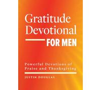 Gratitude Devotional for Men: Powerful Devotions of Praise and Thanksgiving