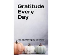 Gratitude Every Day: A 30-Day Thanksgiving Devotional (The Quiet Practice Series)