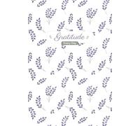 Gratitude Every Day: Beautiful journal with lavanda flowers perfect for a gratitude journal a space to reflect and give thanks and find peace in the everyday moments